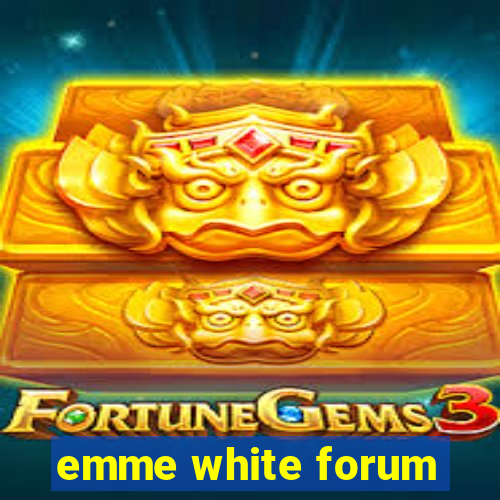 emme white forum